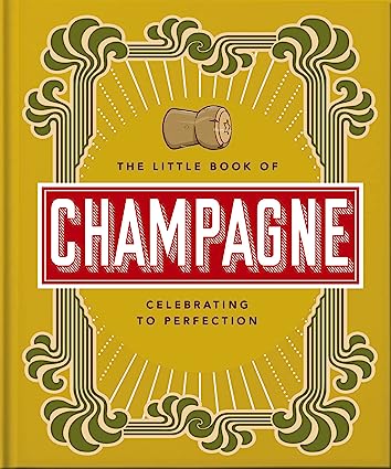 Little Book of Champagne: A Bubbly Guide to the World's Most Famous Fizz!
