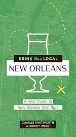 Book cover by Camille Whitworth & Sidney Webb for Drink like a Local New Orleans A Field Guide to New Orleans' Best Bars featuring a green map of New Orleans with the Mississippi River, a white bar stool outline that also forms a cocktail glass, and a yellow dashed route with an X