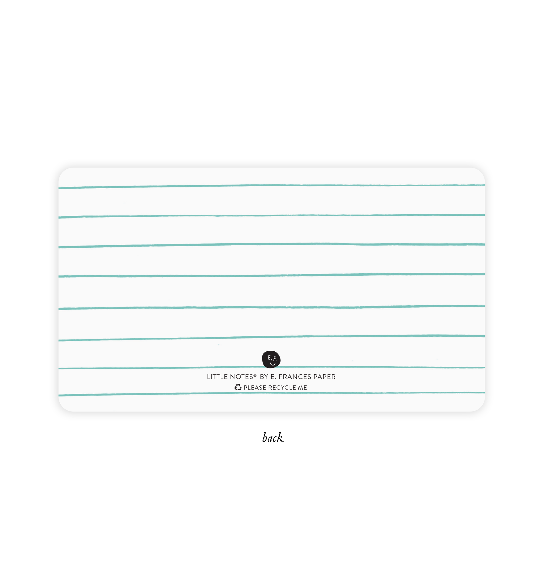Digital graphic of paper stationery by E. Frances Paper showcasing the back of a white notecard with distressed teal horizontal lines a black E.F. logo and a please recycle me message