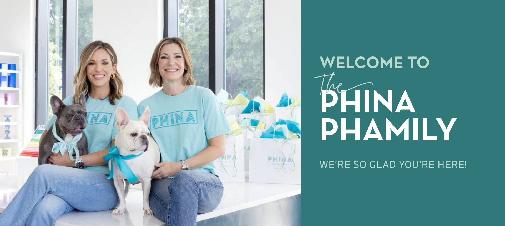 decorative text=welcome to the phina phamily. we're so glad you are here.