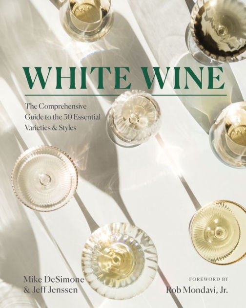 White Wine The Comprehensive Guide to the 50 Essential Varieties & Styles