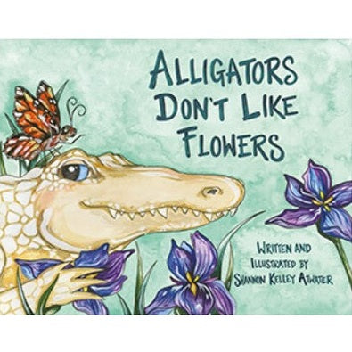 Cover of the book 'Alligators Don't Like Flowers' featuring an illustration of an alligator with blue eyes and a white skin, surrounded by purple flowers and a butterfly.