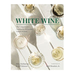 Book cover by Mike DeSimone & Jeff Jenssen with a foreword by Rob Mondavi Jr for 'WHITE WINE: The Comprehensive Guide to the 50 Essential Varieties & Styles' showing an overhead view of several glasses of golden white wine casting sharp shadows on a clean white surface with the title in bold green text